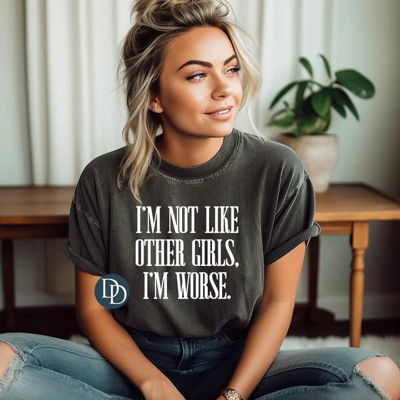 'I'm Not Like Other Girls I'm Worse' Graphic