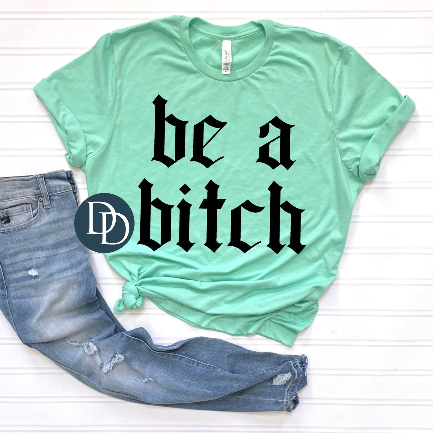 'Be A B*tch' Graphic