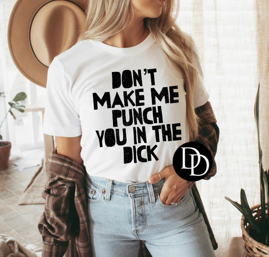 'Don't Make Me Punch You In The Dick' Graphic