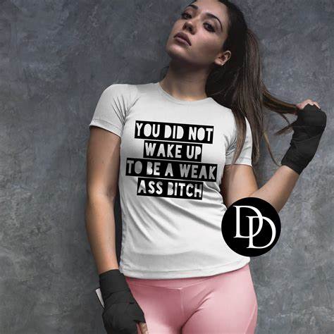 'You Did Not Wake Up To Be A Weak Ass B*tch' Graphic
