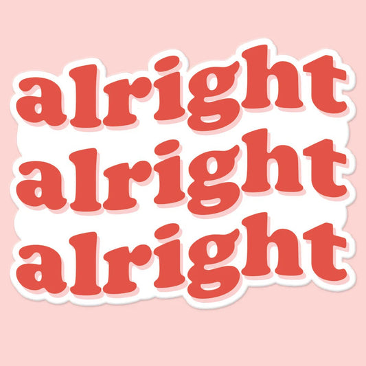 'Alright, Alright, Alright' Sticker Decal