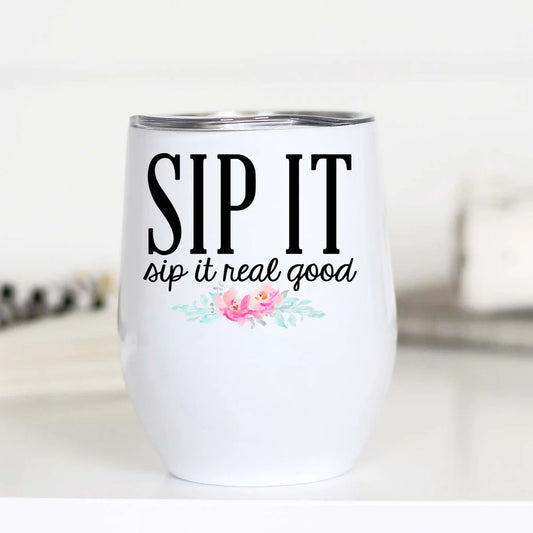 'Sip It Real Good' Wine Tumbler