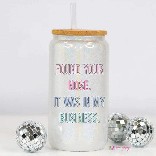 'I Found Your Nose It Was In My Business' Glitter Beer Can Glass