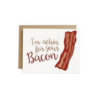 Achin' for Your Bacon Card