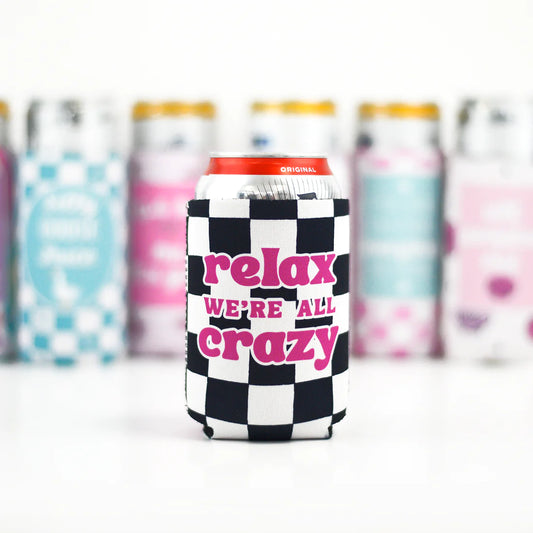 'Relax We're All Crazy' Koozie